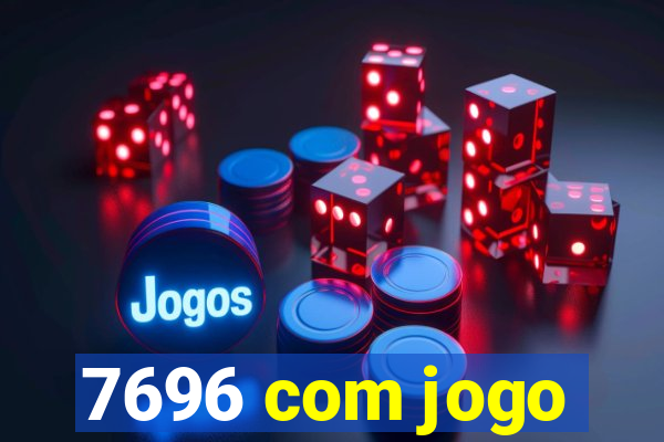 7696 com jogo